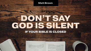 Don't Say God Is Silent if Your Bible Is Closed