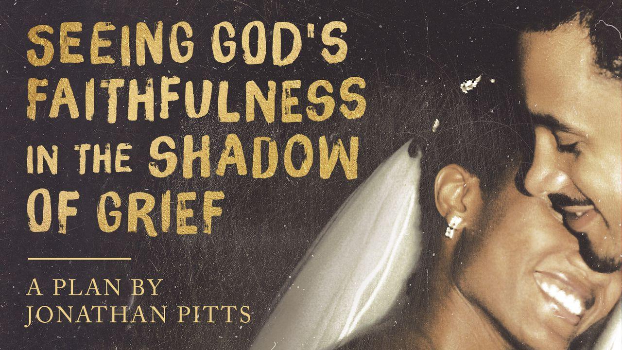 Seeing God's Faithfulness in the Shadow of Grief