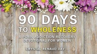 90 Days to Wholeness: A Porn Addiction Recovery Devotional for Women