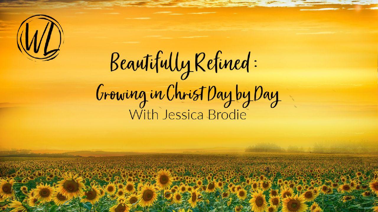 Beautifully Refined: Growing in Christ Day by Day