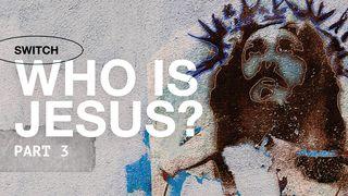 ¿Quién es Jesús? Parte 3