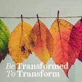 Be Transformed To Transform