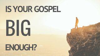 Is Your Gospel Big Enough?