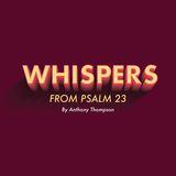 Whispers From Psalms 23