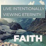 Faith - Live Intentionally Viewing Eternity