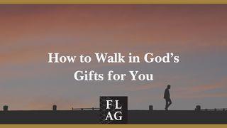 How to Walk in God's Good Gifts for You