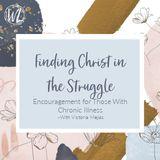 Finding Christ in the Struggle: Encouragement for Those With Chronic Illness
