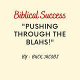 Biblical Success - Pushing Through the "Blahs" 