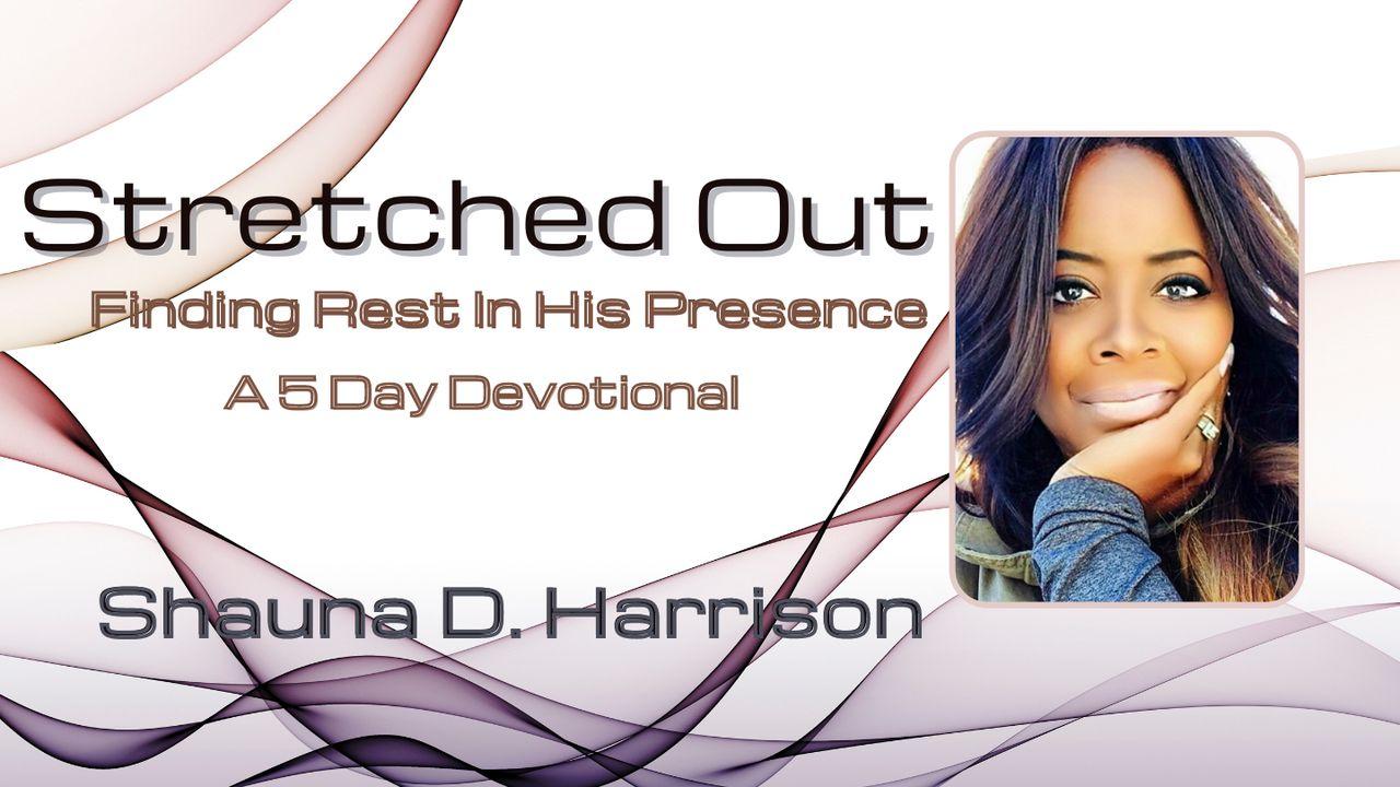 Stretched Out: Finding Rest in His Presence