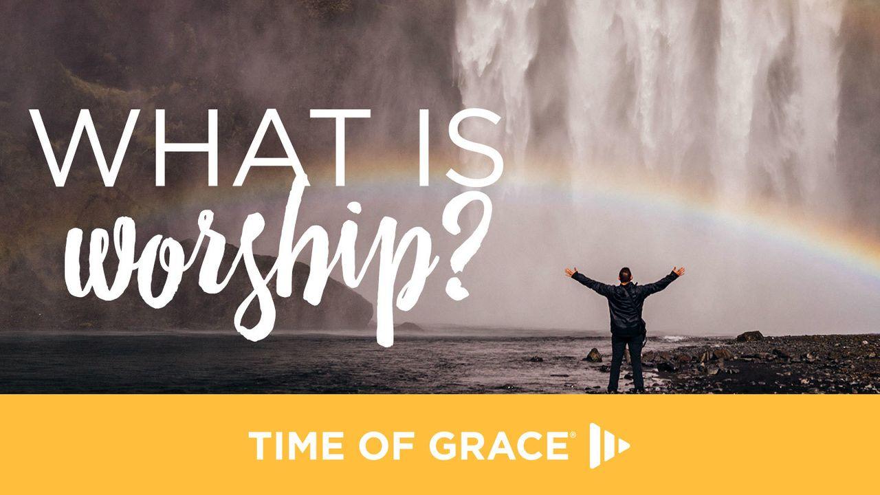 Что такое поклонение: Назидание от Time of Grace