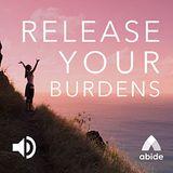 Release Your Burdens
