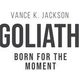 Goliath: Born for the Moment by Vance K. Jackson