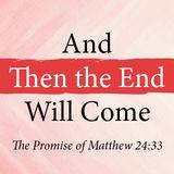 And Then the End Will Come: The Promise of Matthew 24:33