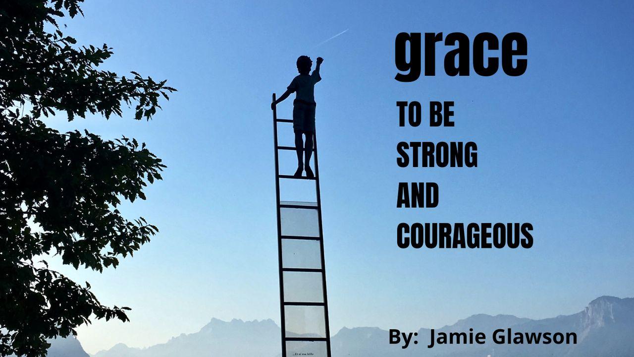 Grace to Be Strong and Courageous