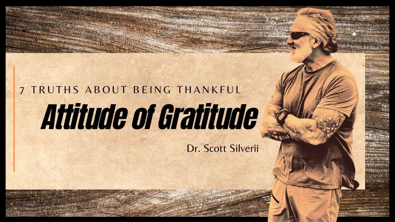 Attitude of Gratitude - 7 Truths About Being Thankful