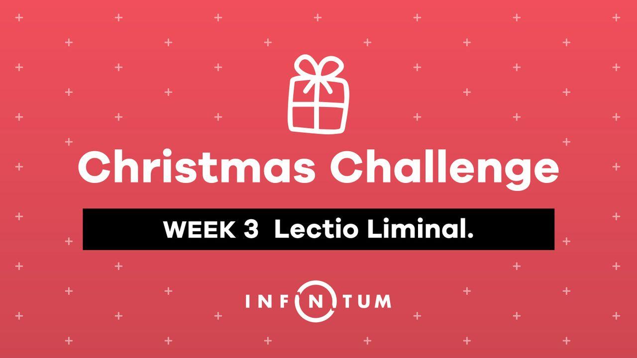 Week 3 Christmas Challenge: Lectio Liminal.