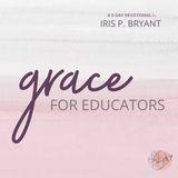 Grace for Educators: Encouragement for Teachers