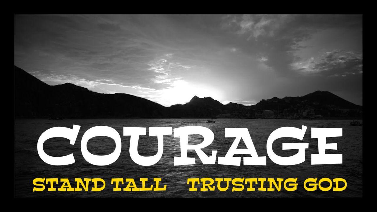 Courage - Standing Tall - Trusting God