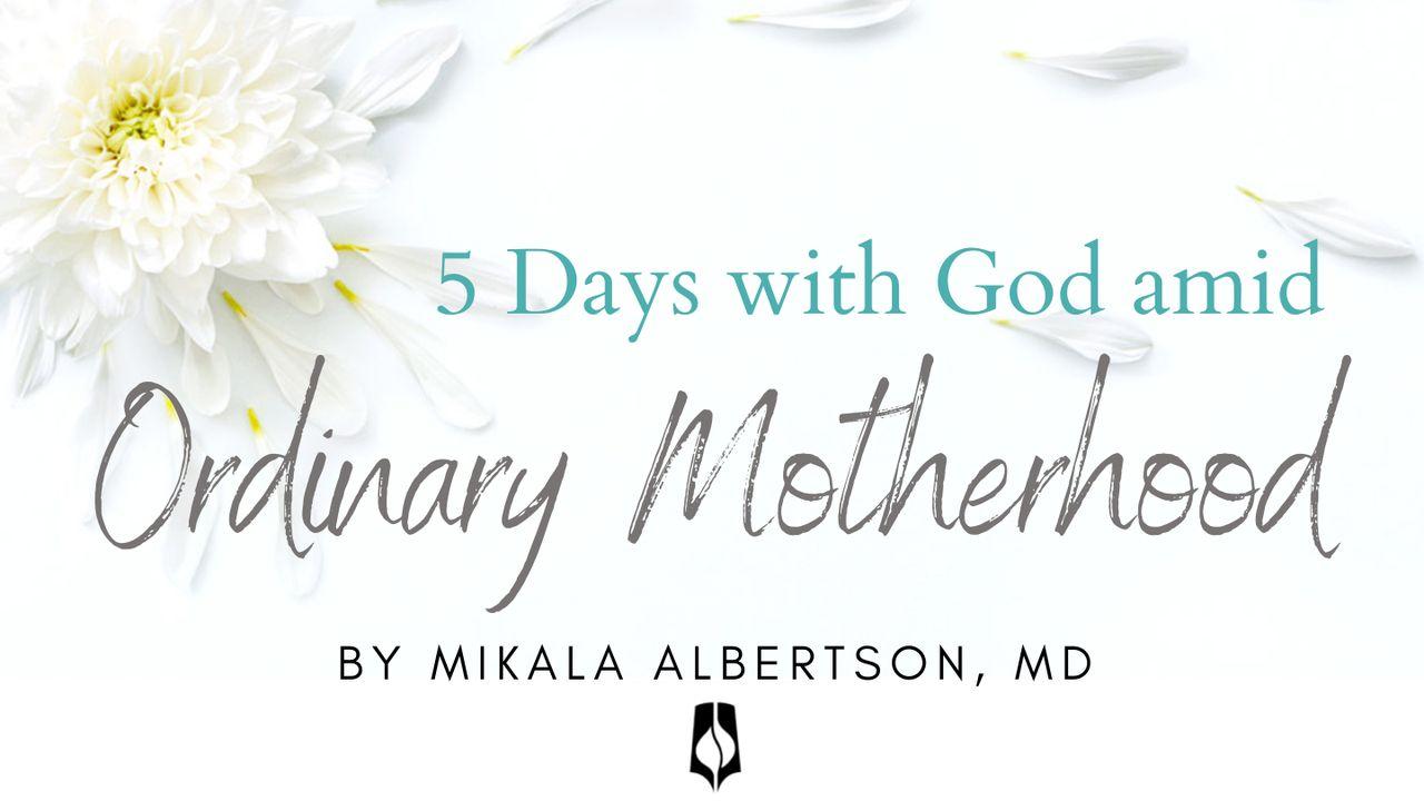 5 Days with God amid Ordinary Motherhood