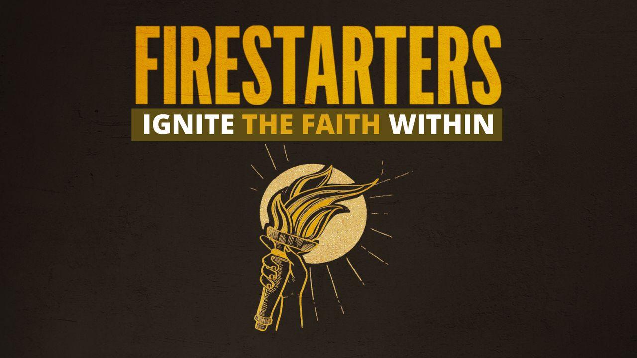 Firestarters: Ignite the Faith Within