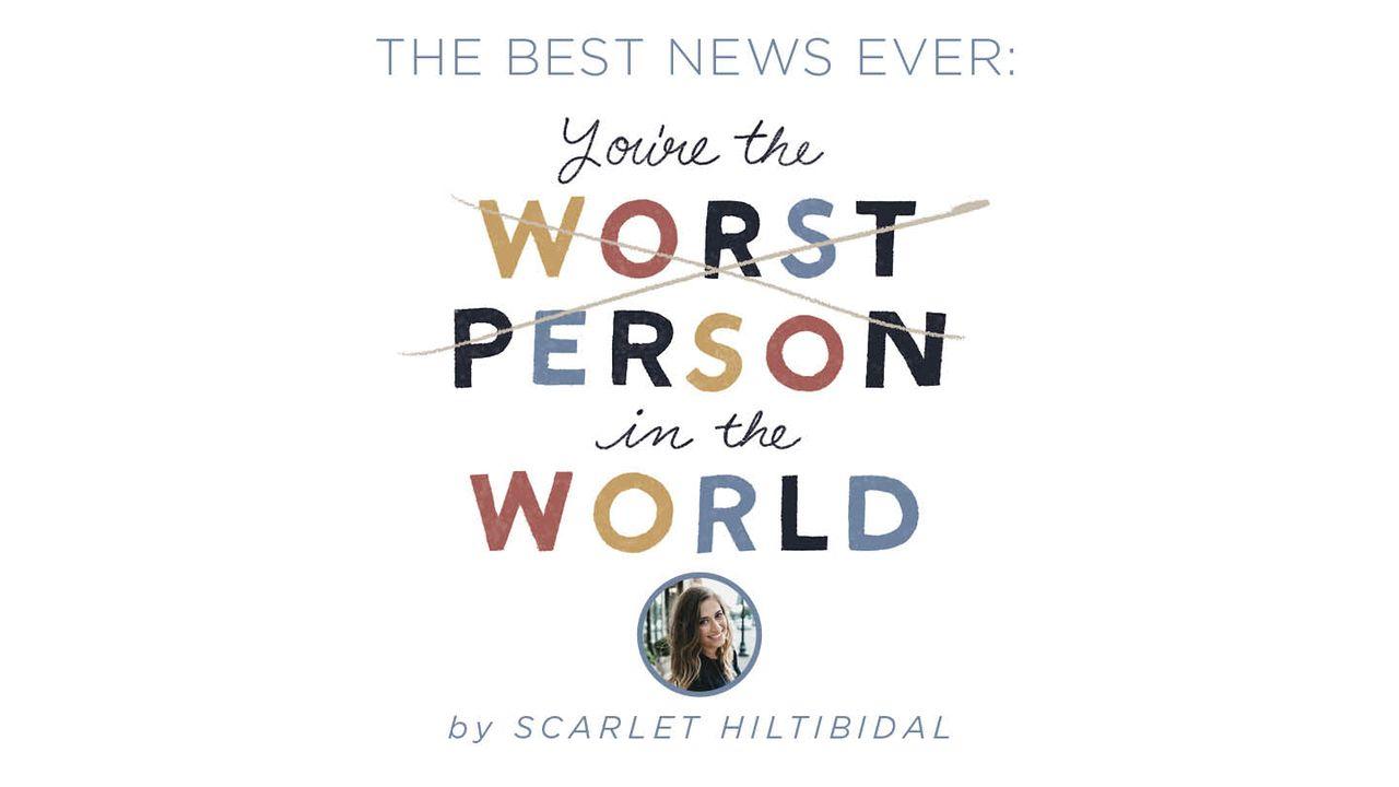 The Best News Ever: You’re the Worst Person in the World