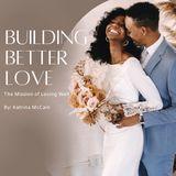 Building Better Love : The Mission of Loving Well