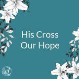 His Cross Our Hope