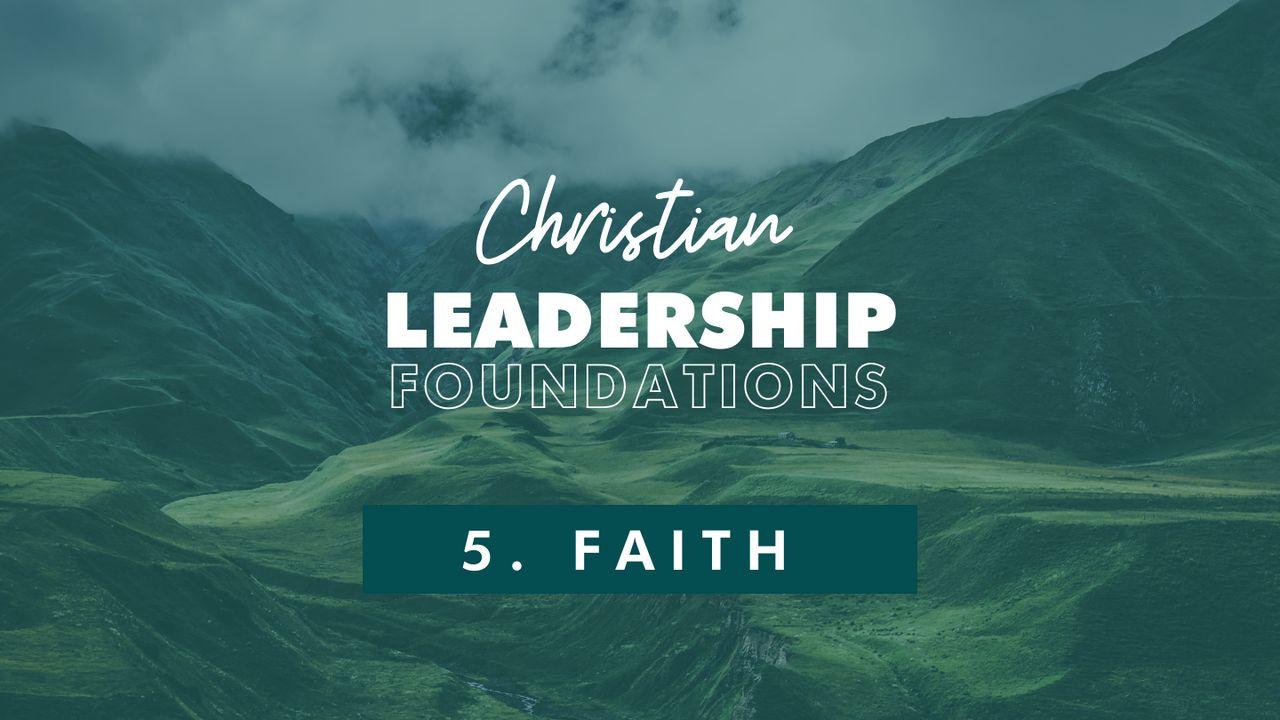 Christian Leadership Foundations 5 - Faith