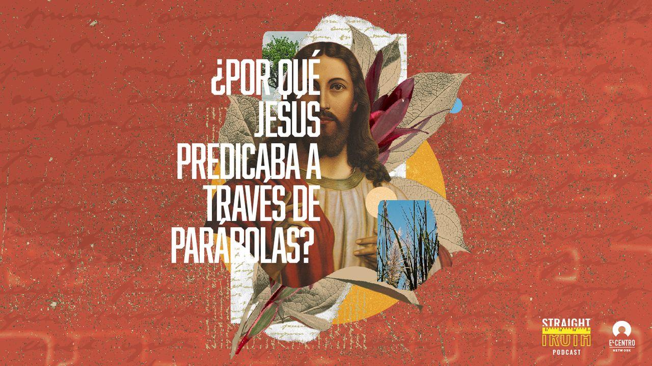 ¿Por qué Jesús predicaba a través de parábolas?