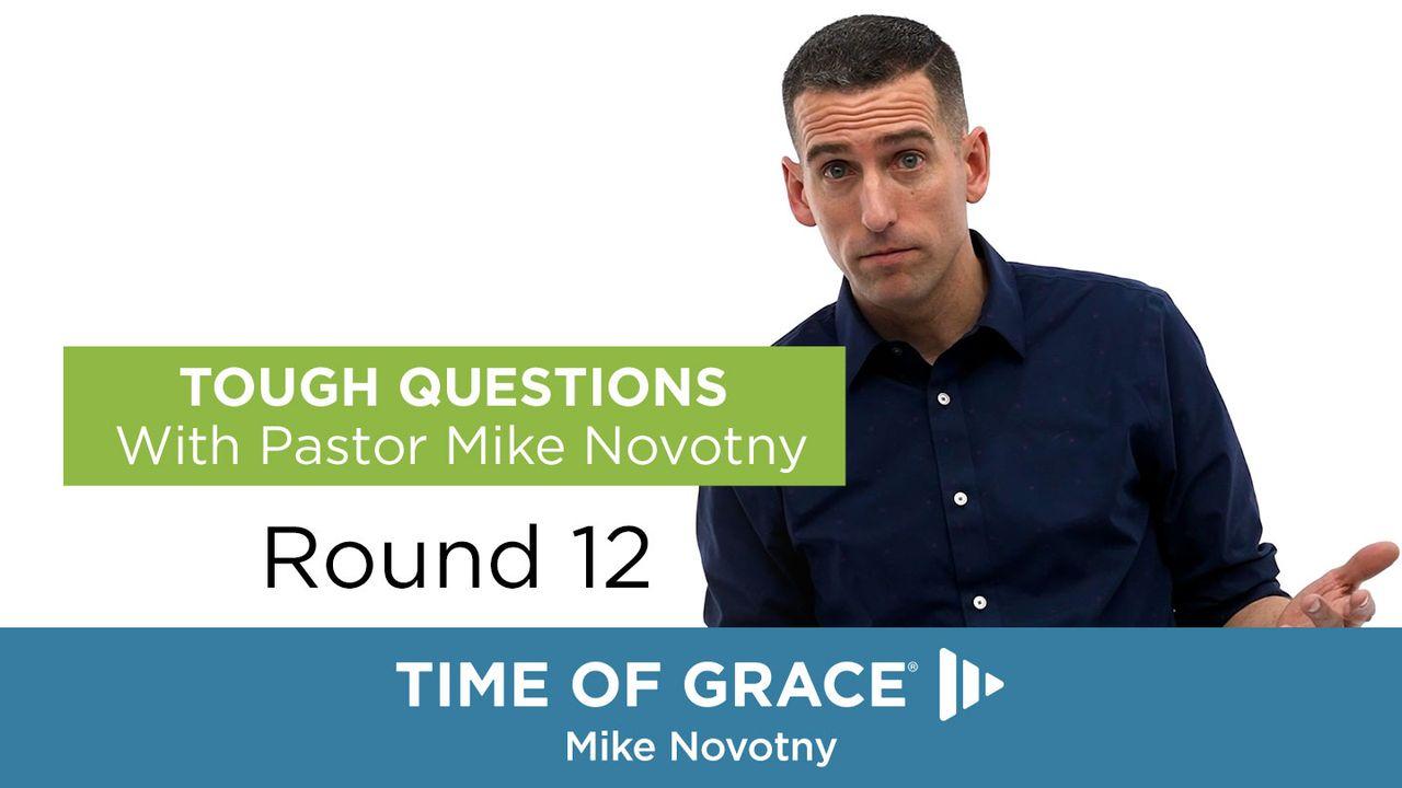 Tough Questions With Pastor Mike Novotny, Round 12