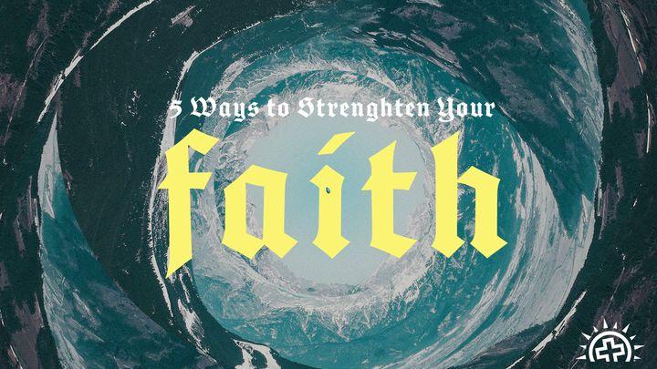 5 Ways to Strengthen Your Faith