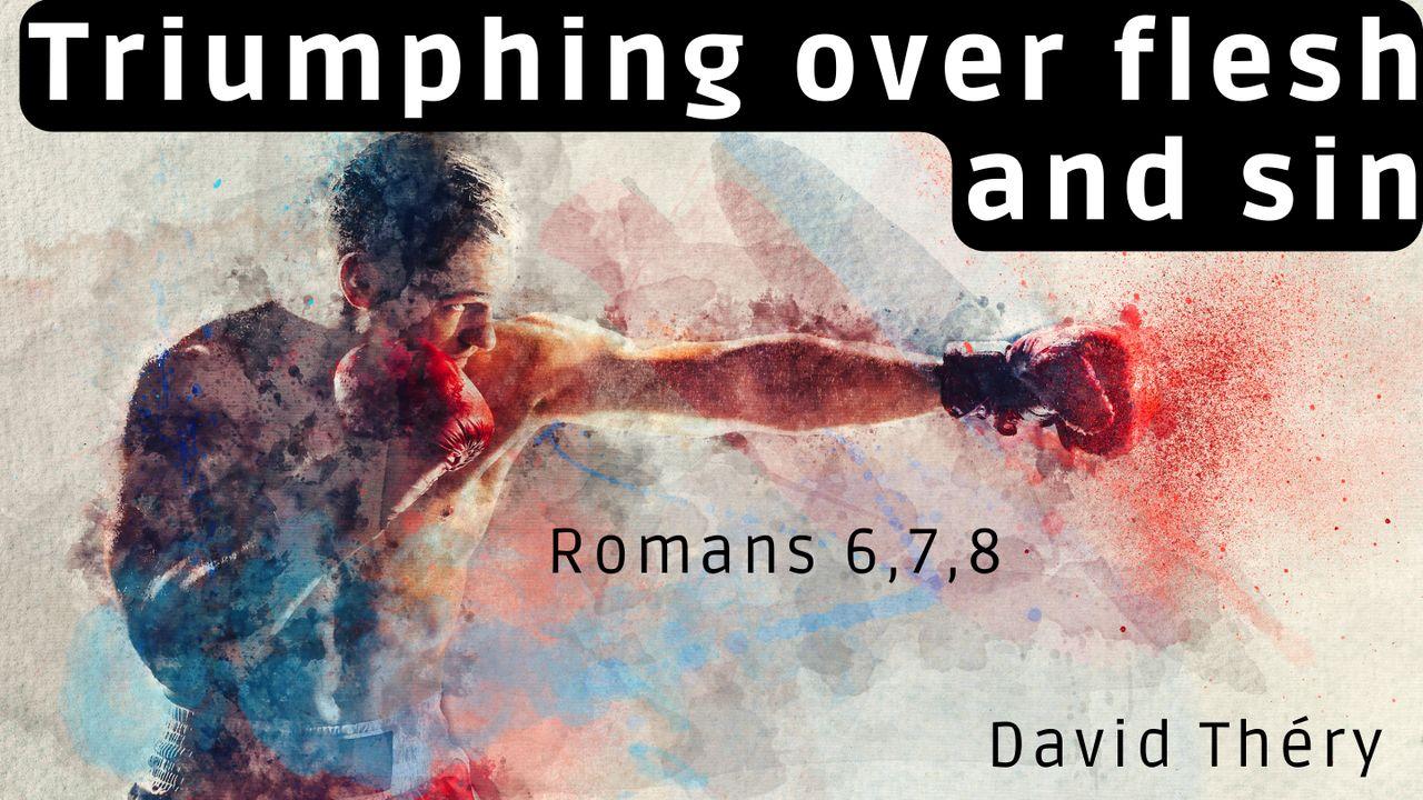 Triumphing over flesh and sin