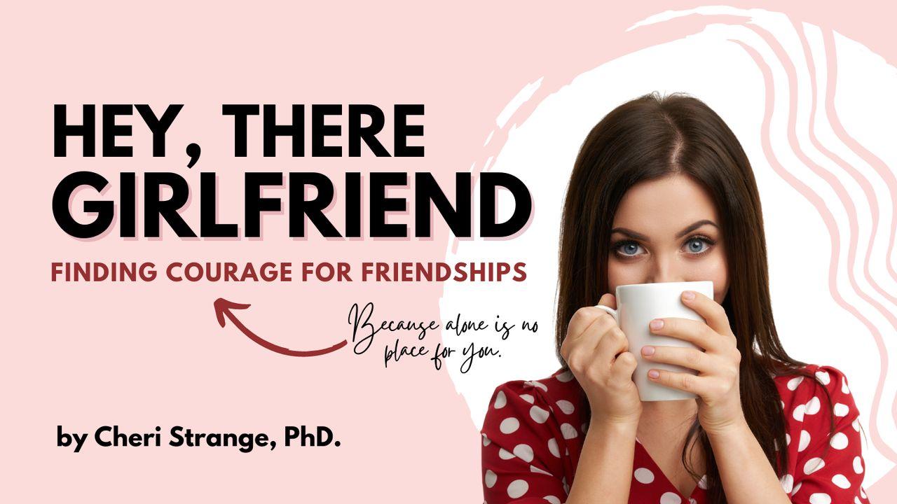 Hey, There, Girlfriend: Finding Courage for Friendship