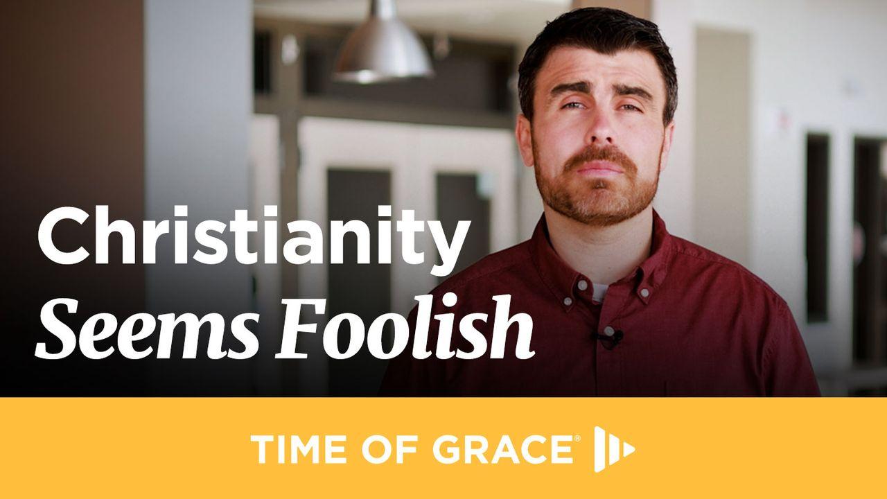 Christianity Seems Foolish