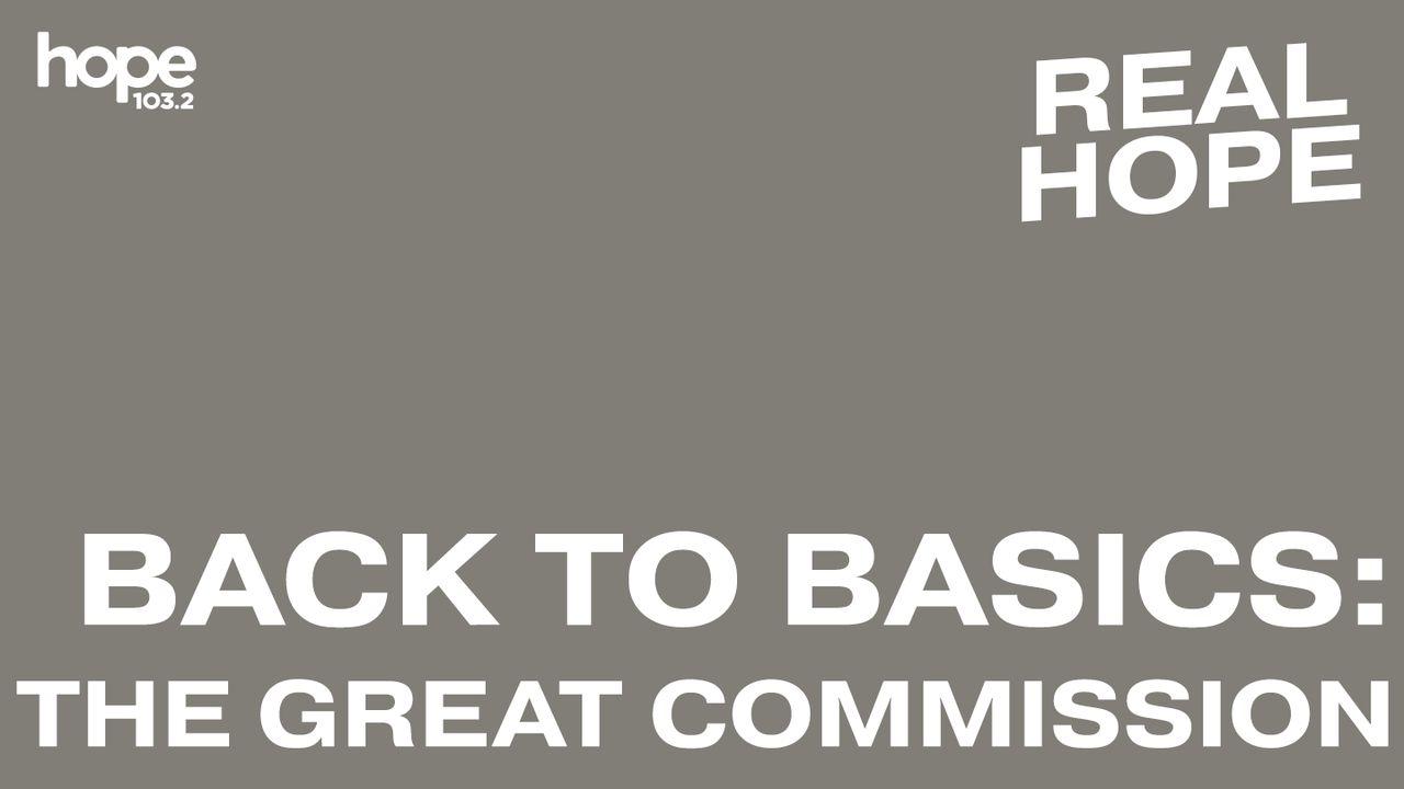 Real Hope: Back to Basics - the Great Commission