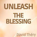Unleash the Blessing