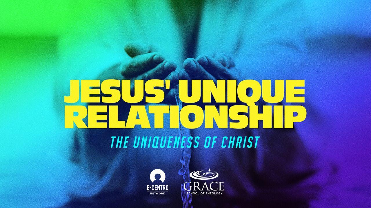 [Uniqueness of Christ] Jesus' Unique Relationship