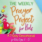 The Weekly Prayer Project for Kids