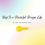 Keys to a Powerful Prayer Life a 4-Day Plan by Joy Oguntimein