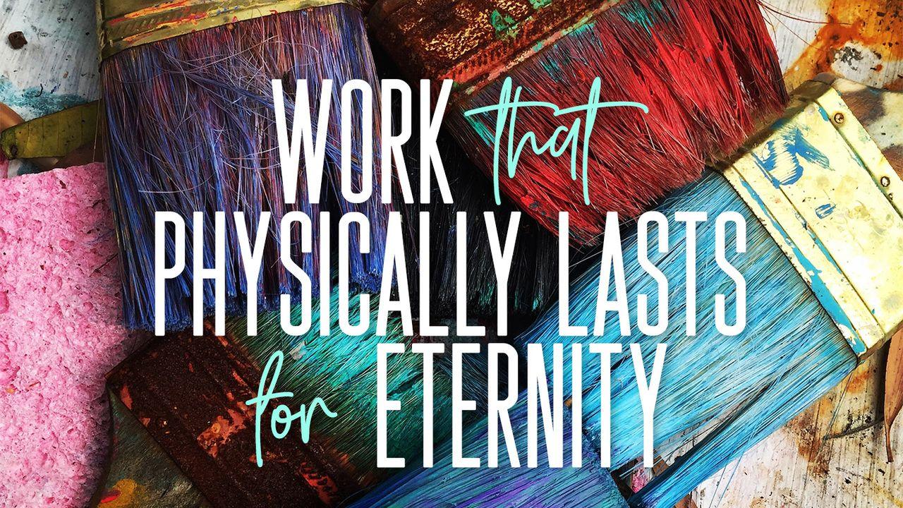Work That Physically Lasts for Eternity