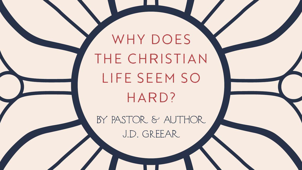 Why Does the Christian Life Seem So Hard?