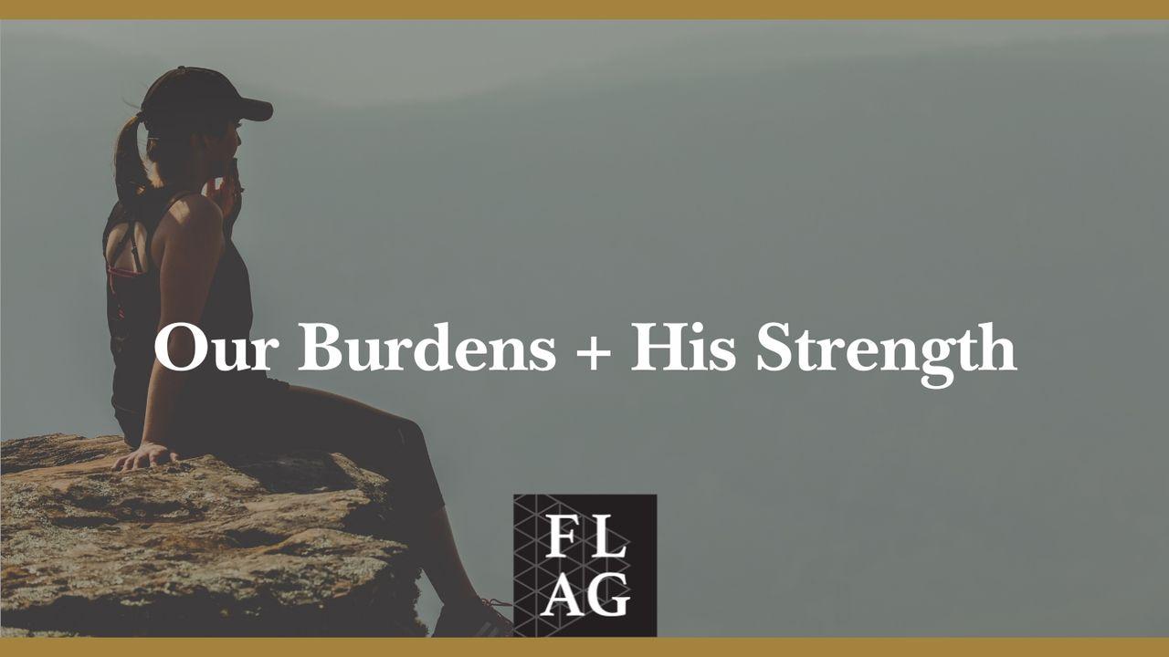 Our Burdens + His Strength