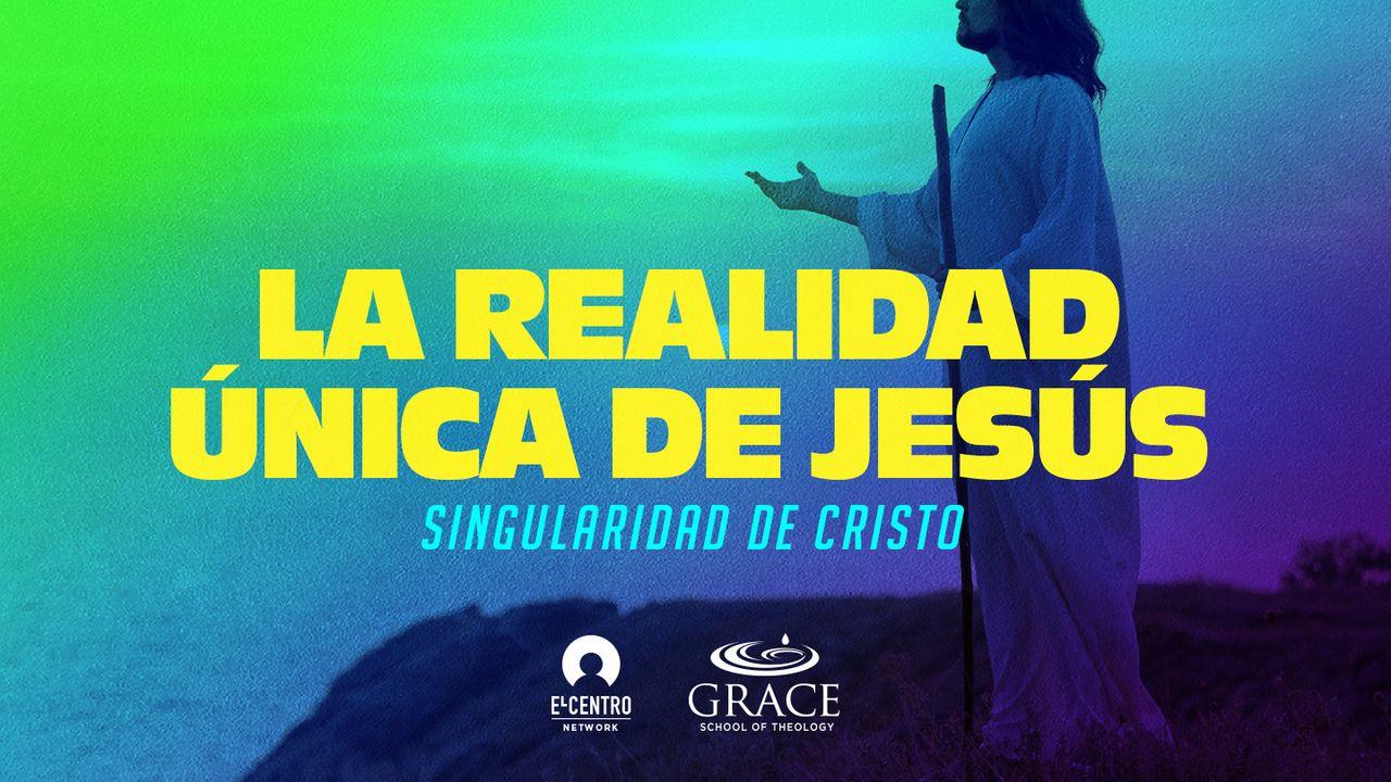 [Singularidad de Cristo] La realidad única de Jesús