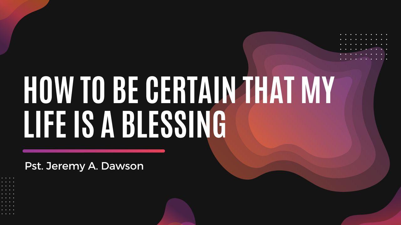 How to Be Certain That My Life Is a Blessing?