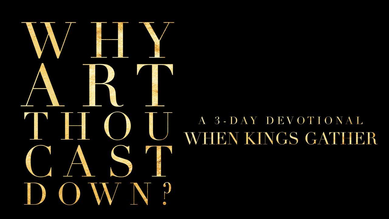Why Art Thou Cast Down?