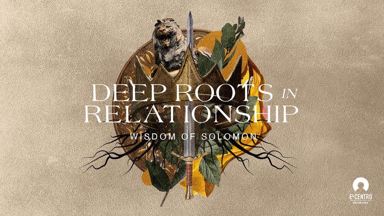 [Gregg Matte Wisdom of Solomon] Deep Roots in Relationship