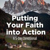 Putting Your Faith Into Action