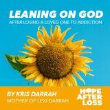 Hope After Loss - Leaning on God After Losing a Loved One to Addiction