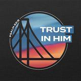 Trust in Him