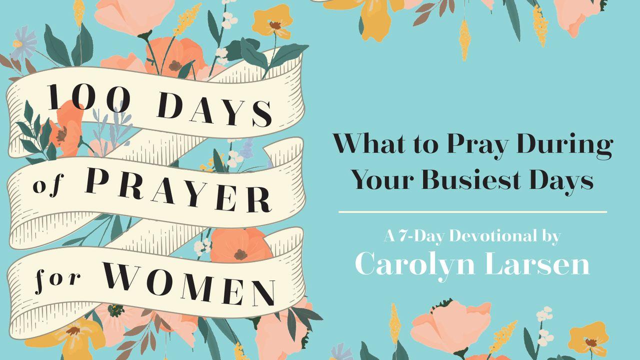 100 Days of Prayer for Women: What to Pray During Your Busiest Days by Carolyn Larsen